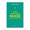 Vivre avec son passée : Une philosophie pour aller de l'avant Vivre avec son passée : Une philosophie pour aller de l'avant